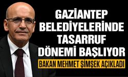 Gaziantep belediyelerinde tasarruf dönemi başlıyor! İşte o açıklama...