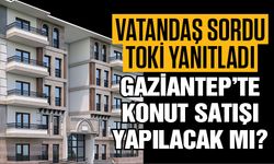 TOKİ, Gaziantep’te yeni konut satışı yapacak mı? TOKİ’den açıklama!