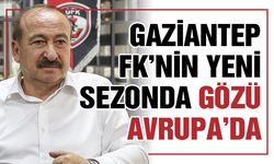 Gaziantep FK'nin yeni sezonda gözü Avrupa'da