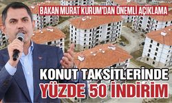 Konut taksitlerinde yüzde 50 indirim! Bakan Kurum açıkladı