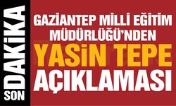 Gaziantep MEM’den Yasin Tepe açıklaması