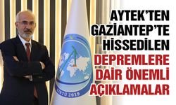 Aytek’ten Gaziantep’te hissedilen depremlere dair önemli açıklamalar