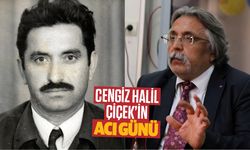 Cengiz Halil Çiçek’in acı günü