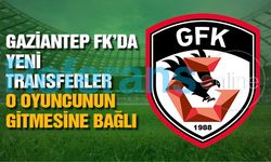 Gaziantep FK’da yeni transferler o oyuncunun gitmesine bağlı