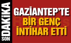 Gaziantep’te bir genç intihar etti