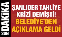 ŞANLIDER tahliye demişti! Belediye’den açıklama geldi! Boşaltılmıştı!