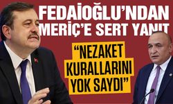 Fedaioğlu’ndan Meriç’e sert yanıt! “Nezaket kurallarını yok saydı”