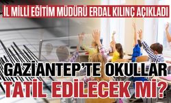 Gaziantep’te okullar tatil edilecek mi? Erdal Kılınç’tan açıklama