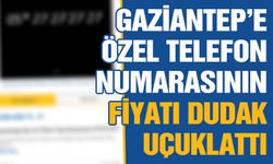 Gaziantep’e özel telefon numarasının fiyatı dudak uçuklattı