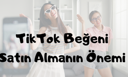 TikTok Beğeni Satın Almanın Önemi