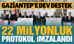 Gaziantep’e dev destek! 22 milyonluk protokol imzalandı