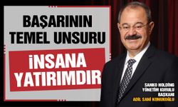 "Başarının temel unsuru insana yatırımdır"