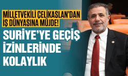 Milletvekili Çelikaslan’dan iş dünyasına müjde! Suriye’ye geçiş izinlerinde kolaylık