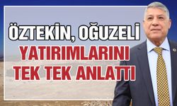 Öztekin, Oğuzeli yatırımlarını tek tek anlattı