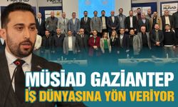 MÜSİAD Gaziantep iş dünyasına yön veriyor