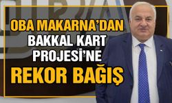 Oba Makarna’dan Bakkal Kart Projesi’ne rekor bağış