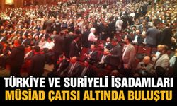 Türkiye ve Suriyeli işadamları MÜSİAD çatısı altında buluştu
