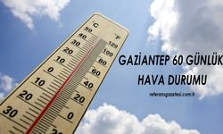 Gaziantep için 60 günlük hava durumu nasıl? Yağış hangi tarihlerde var?