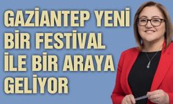 Gaziantep yeni bir festival ile bir araya geliyor