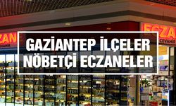 Gaziantep Araban, İslahiye, Karkamış, Nizip, Oğuzeli, Nurdağı ve Yavuzeli Nöbetçi Eczane | 11 Mayıs 2025 Pazar