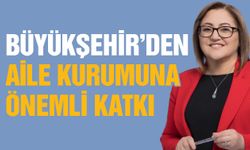 Büyükşehir'den aile kurumuna önemli katkı