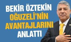 Bekir Öztekin, Oğuzeli’nin avantajlarını anlattı