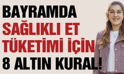 Bayramda sağlıklı et tüketimi için 8 altın kural!