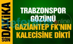 Trabzonspor gözünü Gaziantep FK’nın kalecisine dikti