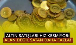 Altın satışları hız kesmiyor: Alan değil satan daha fazla!