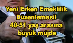 Yeni Erken Emeklilik Düzenlemesi! 40-51 Yaş Arasına büyük müjde