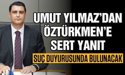 Umut Yılmaz’dan Öztürkmen’e sert yanıt! Suç duyurusunda bulunacak