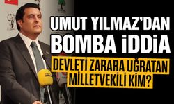 Umut Yılmaz'dan bomba iddia! Devleti zarara uğratan vekil kim?