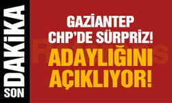 Gaziantep CHP’de sürpriz! Adaylığını açıklıyor!