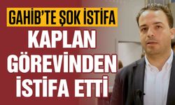 GAHİB’te şok istifa! Kaplan görevinden istifa etti