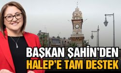 Başkan Şahin’den Halep’e tam destek! Her yerden ayağa kaldıracağız