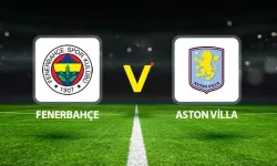 Fenerbahçe–Aston Villa Maçı 22 Ocak hangi kanalda, saat kaçta, nereden izlenir, şifresiz mi?