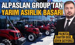 Alpaslan Group’tan yarım asırlık başarı! Yalnızca traktör değil güven satıyoruz…