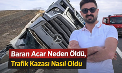 TikTok Fenomeni Baran Acar Kimdir, Uzun Yol Tır Şoförü Mü, Ölüm Sebebi Ne, Hangi Aşirete Mensup, Hayatı ve Kariyeri