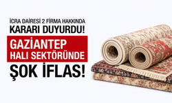 İcra Dairesi 2 firma ile ilgili kararı duyurdu! Gaziantep Halı sektöründe şok iflas!