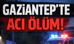 Gaziantep’te kahreden ölüm!