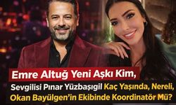 Emre Altuğ Yeni Aşkı Kim, Sevgilisi Pınar Yüzbaşıgil Kaç Yaşında, Nereli, Okan Bayülgen’in Ekibinde Koordinatör Mü?