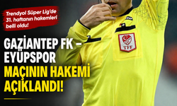 Gaziantep FK – Eyüpspor maçının hakemi belli oldu!