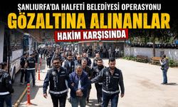 Şanlıurfa’da Halfeti Belediyesi operasyonunda gözaltına alınanlar hakim karşısında