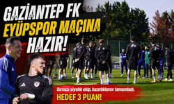 Gaziantep FK Eyüpspor maçına hazır! Hedef 3 puan