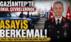 Gaziantep’te okul çevrelerinde asayiş berkemal! Halil Paşa güvenlik önlemlerini anlattı…