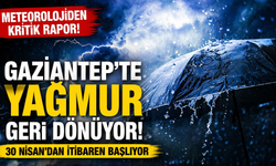 Meteorolojiden kritik rapor! Gaziantep’te yağmur geri dönüyor