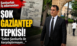 Şanlıurfalı iş adamından şok Gaziantep tepkisi! Sakın Şanlıurfa ile karşılaştırmayın…