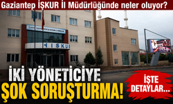 Gaziantep İŞKUR İl Müdürlüğünde soruşturma şoku! İşte detaylar…