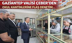 Gaziantep Valisi Çeber’den okul kantinlerine flaş denetim…