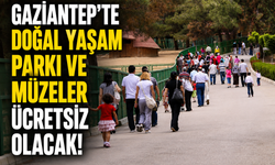 Gaziantep’te Doğal Yaşam Parkı ve Müzeler ücretsiz olacak!